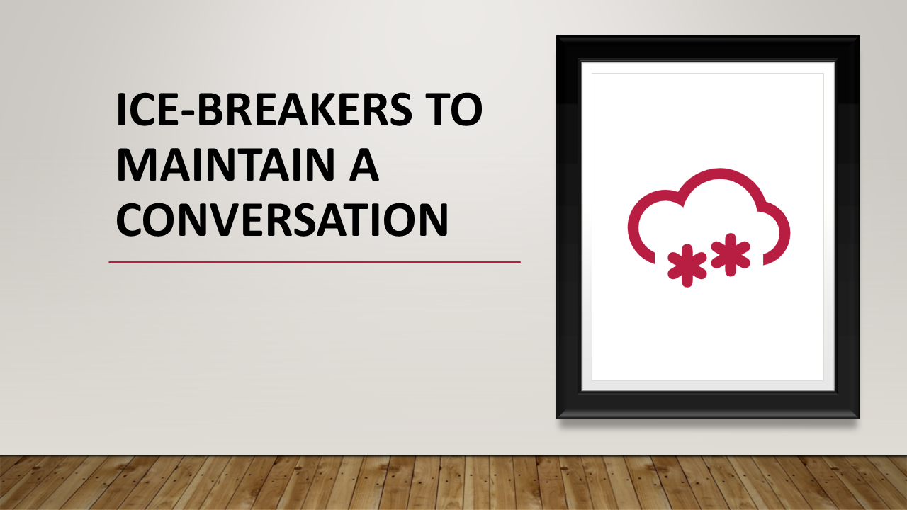 iCE BREAKERS TO MAINTAIN A CONVERSATION