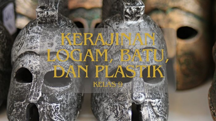 Kerajinan Logam,batu, dan plastik kelas 9