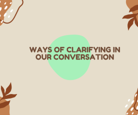 Ways of clarifying in our conversationsss